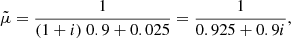 $$ \begin{aligned} \tilde{\mu }= \frac{1}{(1+i) \ 0.9 + 0.025} = \frac{1}{0.925+ 0.9 i}, \end{aligned} $$