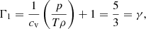 $$ \begin{aligned} \Gamma _1 = \frac{1}{c_{\rm v}}\left(\frac{p}{T \rho }\right) + 1 = \frac{5}{3} = \gamma , \end{aligned} $$