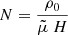 $ N = \frac{\rho_0}{\tilde \mu \ H} $