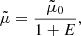 $$ \begin{aligned} \tilde{\mu }= \frac{\tilde{\mu }_0}{1+E}, \end{aligned} $$