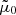 $ \tilde \mu_0 $