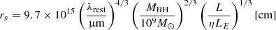 $$ \begin{aligned} r_s= 9.7 \times 10^{15} \left( \frac{\lambda _{\rm rest}}{\upmu \mathrm{m}}\right)^{4/3} \left( \frac{M_{\rm BH}}{10^9 M_{\odot }} \right)^{2/3} \left( \frac{L}{\eta L_E} \right)^{1/3} {[\mathrm {cm}]} \end{aligned} $$