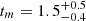 $ t_m=1.5^{+0.5}_{-0.4} $