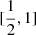 $ [\frac{1}{2},1] $