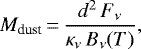 \begin{equation*} M_{\textrm{dust}}\,{=}\,\frac{d^2\,F_{\nu}}{\kappa_{\nu}\,B_{\nu}(T)} {,}\end{equation*}
