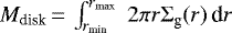 $M_{\textrm{disk}}\,{=}\,\int_{r_{\textrm{min}}}^{r_{\textrm{max}}} \; 2 \pi r \Sigma_{\textrm{g}}(r) \, \textrm{d}r$
