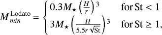 \begin{equation*} M^{\,\textrm{Lodato}}_{{\,min}}\,{=}\,\begin{cases} \, 0.3 M_{\star} \left(\frac{H}{r}\right){}^3 & \textrm{for} \, \textrm{St} < 1 \\ \, 3 M_{\star} \left(\frac{H}{5.5 r \sqrt{\textrm{St}}} \right){}^3 & \textrm{for} \, \textrm{St} \geq 1{,} \end{cases}\end{equation*}