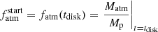 $ {f_{\text{atm}}^{\text{start}}}=f_{\mathrm{atm}}(t_{\mathrm{disk}})=\left. \frac{M_{\mathrm{atm}}}{M_{\mathrm{p}}} \right|_{t=t_{\mathrm{disk}}} $