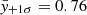 $ \bar{y}_{+1\sigma}=0.76 $