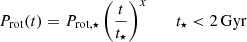 $$ \begin{aligned} P_{\mathrm{rot} }(t)=P_{\mathrm{rot,} \star } \left(\frac{t}{t_{\star }} \right)^x \quad \quad t_{\star } < 2\, \mathrm{Gyr} \end{aligned} $$