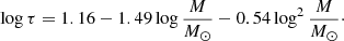 $$ \begin{aligned} \log {\tau } = 1.16 - 1.49\log {\frac{M}{M_{\odot }}} - 0.54\log ^2{\frac{M}{M_{\odot }}}\cdot \end{aligned} $$