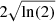 $ 2\sqrt{\mathrm{ln}(2)} $