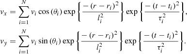 $$ \begin{aligned}&{ v}_x = \sum _{i=1}^{N} { v}_i\cos \left(\theta _i\right)\exp \Bigg \{\frac{-\left(r-r_i\right)^2}{l_i^2}\Bigg \}\exp \Bigg \{\frac{-\left(t-t_i\right)^2}{\tau _i^2}\Bigg \}, \nonumber \; \\&{ v}_y = \sum _{i=1}^{N} { v}_i\sin \left(\theta _i\right)\exp \Bigg \{\frac{-\left(r-r_i\right)^2}{l_i^2}\Bigg \}\exp \Bigg \{\frac{-\left(t-t_i\right)^2}{\tau _i^2}\Bigg \}. \; \end{aligned} $$