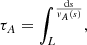 $$ \begin{aligned} \tau _{{A}} = \int _{L}^ \frac{\mathrm{d}s}{{ v}_{{A}}(s)}, \end{aligned} $$