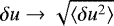$\delta u \rightarrow \sqrt{\langle \delta u^2 \rangle}$