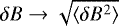 $\delta B \rightarrow \sqrt{\langle \delta B^2 \rangle}$