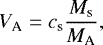 \begin{equation*}V_{\textrm{A}} = c_{\textrm{s}}\frac{M_{\textrm{s}}}{M_{\textrm{A}}},\end{equation*}