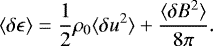 \begin{equation*}\langle \delta \epsilon \rangle = \frac{1}{2} \rho_{0} \langle \delta u^{2} \rangle + \frac{\langle \delta B^{2} \rangle}{8\pi}.\end{equation*}