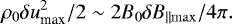 \begin{equation*}\rho_0 {\delta u}_{\textrm{max}}^2/2 \sim 2 B_0{\delta B}_{\parallel \rm max} /4\pi. \end{equation*}