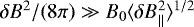 $\delta B^{2}/(8\pi) \gg B_{0}\langle \delta B_{\parallel}^{2} \rangle^{1/2}$