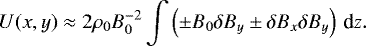 \begin{equation*}U(x, y) \approx 2\rho_0 B_0^{-2}\int \left (\pm B_{0} \delta B_{y} \pm \delta B_{x} \delta B_{y} \right) \,\textrm{d}z. \end{equation*}