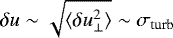 $\delta u \sim \sqrt{\langle \delta u_{\perp}^2\rangle} \sim \sigma_{\textrm{turb}}$