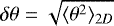 $\delta \theta = \sqrt{\langle \theta^2 \rangle_{2D}}$