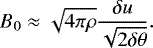 \begin{equation*}B_{0} \approx \sqrt{4\pi\rho} \frac{\delta u}{\sqrt{2 \delta \theta}}.\end{equation*}