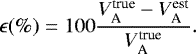 \begin{equation*}\epsilon (\%) = 100 \frac{V_{\textrm{A}}^{\textrm{true}} - V_{\textrm{A}}^{\textrm{est}}}{V_{\textrm{A}}^{\textrm{true}}}.\end{equation*}