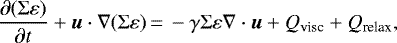 \begin{align*}\frac{\partial (\Sigma\varepsilon)}{\partial t} +\vec{u}\cdot\nabla(\Sigma\varepsilon) &\,{=}\,-\gamma \Sigma\varepsilon \nabla\cdot\vec{u} + Q_{\textrm{visc}} + Q_{\textrm{relax}}, \end{align*}