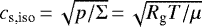 $c_{\textrm{s,iso}}\,{=}\,\sqrt{p/\Sigma}\,{=}\,\sqrt{{R}_{\textrm{g}} T/\mu}$