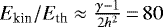 $E_{\textrm{kin}}/E_{\textrm{th}}\approx \frac{\gamma-1}{2h^2}\,{=}\,80$