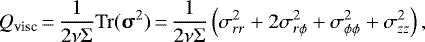 \begin{equation*}Q_{\textrm{visc}}\,{=}\,\frac{1}{2\nu\Sigma}\mathrm{Tr}(\bm{\upsigma}^2)\,{=}\,\frac{1}{2\nu\Sigma}\left(\sigma_{rr}^2 + 2\sigma_{r\phi}^2 + \sigma_{\phi\phi}^2 + \sigma_{zz}^2\right), \end{equation*}