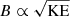 $ B\propto \sqrt{\mathrm{KE}} $