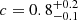 $ c=0.8_{-0.1}^{+0.2} $