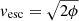 $ \mathit{v}_{\mathrm{esc}} = \sqrt{2\phi} $