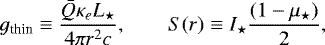 \begin{equation*}g_{\textrm{thin}} \equiv \frac{\bar{Q}\kappa_e L_{\star}}{4\pi r^2 c}, \qquad S(r) \equiv I_{\star} \frac{(1-\mu_{\star})}{2},\end{equation*}
