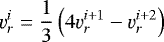 \begin{equation*}\varv_r^i = \frac{1}{3} \left(4\varv_r^{i+1} - \varv_r^{i+2} \right)\end{equation*}