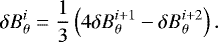 \begin{equation*}\delta B_{\theta}^i = \frac{1}{3} \left(4\delta B_{\theta}^{i+1} - \delta B_{\theta}^{i+2} \right).\end{equation*}