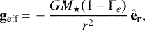 \begin{equation*}\mathbf{g}_{\textrm{eff}} \,{=}\, -\frac{G M_{\star} (1-\Gamma_e)}{r^2}\, \mathbf{\hat{e}_r},\end{equation*}