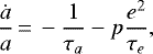 \begin{equation*}\frac{\dot{a}}{a}\,{=}\,-\frac{1}{\tau_a}-p\frac{e^2}{\tau_e}{,}\end{equation*}
