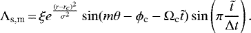 \begin{equation*}\Lambda_{\textrm{s,m}}\,{=}\,\xi e^{\frac{(r-r_c){}^2}{\sigma^2}}\sin(m\theta-\phi_{\textrm{c}}-\Omega_{\textrm{c}}\tilde{t})\sin\left(\pi\frac{\tilde{t}}{\Delta t}\right){.}\end{equation*}