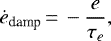 \begin{equation*}\dot{e}_{\textrm{damp}}\,{=}\,-\frac{e}{\tau_e}{,}\end{equation*}