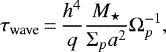 \begin{equation*}\tau_{\textrm{wave}}\,{=}\,\frac{h^4}{q}\frac{M_{\star}}{\Sigma_p a^2}\Omega_p^{-1}{,}\end{equation*}