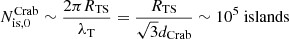 $$ \begin{aligned} N^\mathrm{Crab}_{\rm is,0} \sim \frac{2\pi R_{\rm TS}}{\lambda _{\rm T}} = \frac{R_{\rm TS}}{\sqrt{3}d_{\rm Crab}}\sim 10^5\ \mathrm{islands} \end{aligned} $$