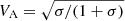 $ V_{\mathrm{A}}=\sqrt{\sigma/(1+\sigma)} $