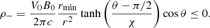 $$ \begin{aligned}&\rho _-=\frac{V_0 B_0}{2\pi c}\frac{r_{\rm min}}{r^2}\tanh \left(\frac{\theta -\pi /2}{\chi }\right)\cos \theta \le 0. \end{aligned} $$