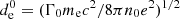 $ d^0_{\rm e}=(\Gamma_0 m_{\rm e} c^2/8\pi n_0 e^2)^{1/2} $