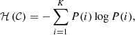$$ \begin{aligned} \mathcal{H} \left( \mathcal{C} \right) = -\sum \limits _{i=1}^K P(i) \log P(i), \end{aligned} $$