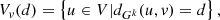 $$ \begin{aligned} V_{ v}(d) = \left\{ u\in V | d_{G^k}(u,{ v}) = d\right\} , \end{aligned} $$